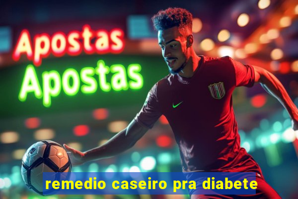 remedio caseiro pra diabete